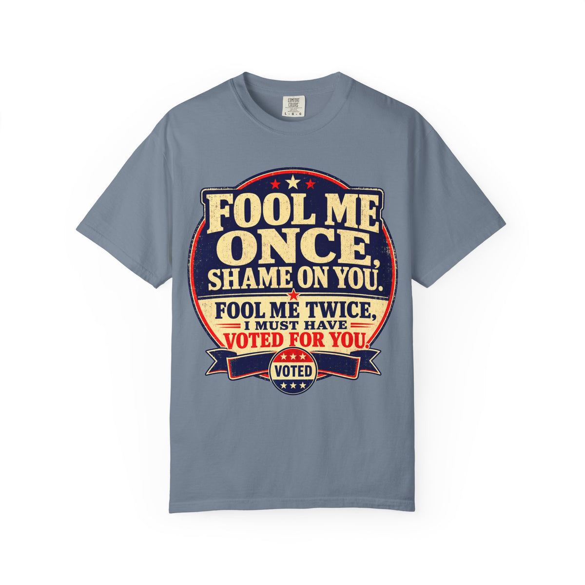 Fool Me Once, Shame on You Voted Political Statement T-Shirt