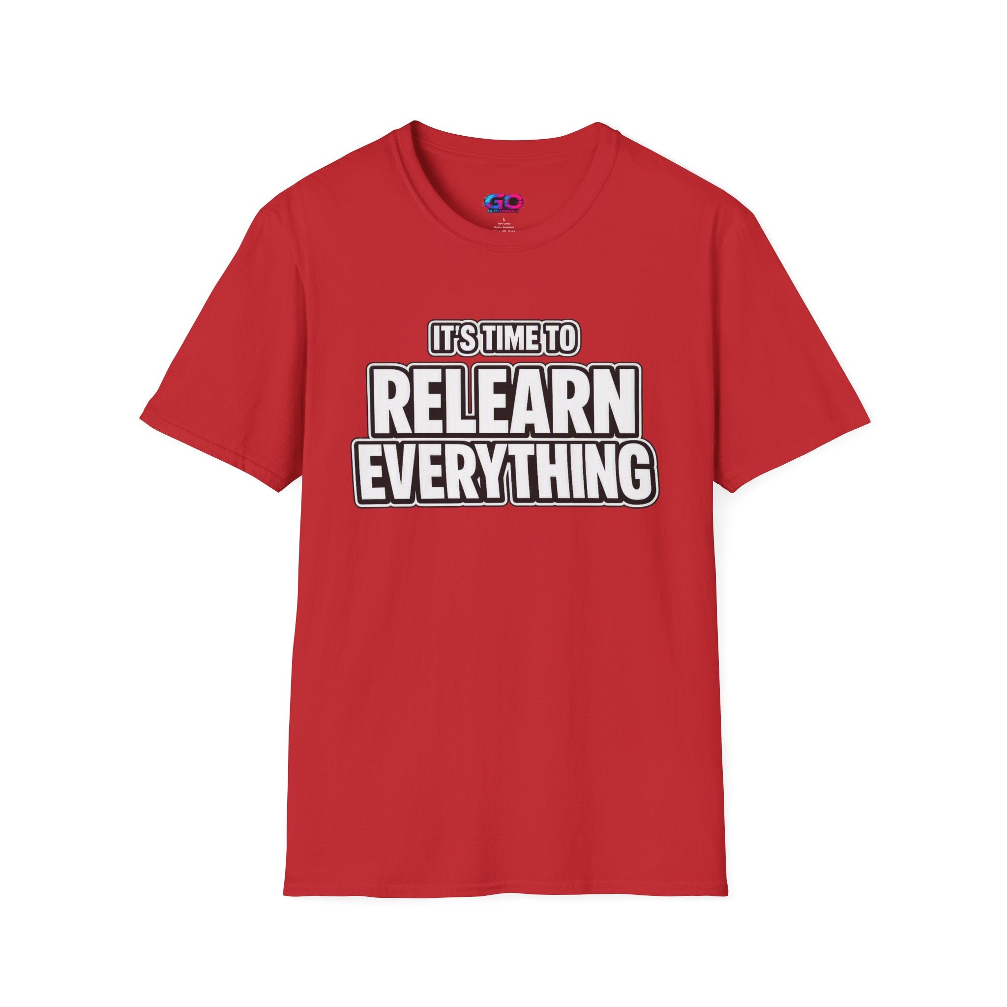 "It's Time to Relearn Everything" Graphic — T‑Shirt