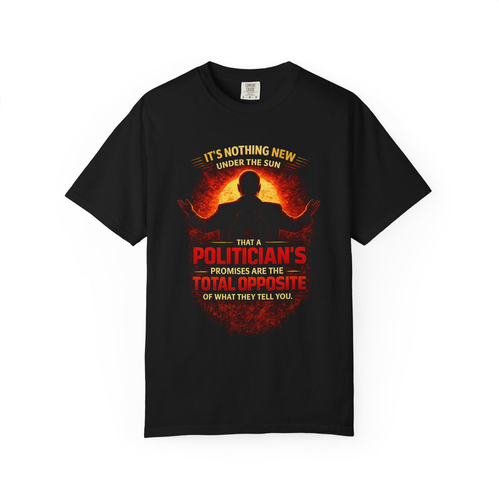 Political Quote T-Shirt — "A Politician's Promises Are the Total Opposite" Graphic Tee