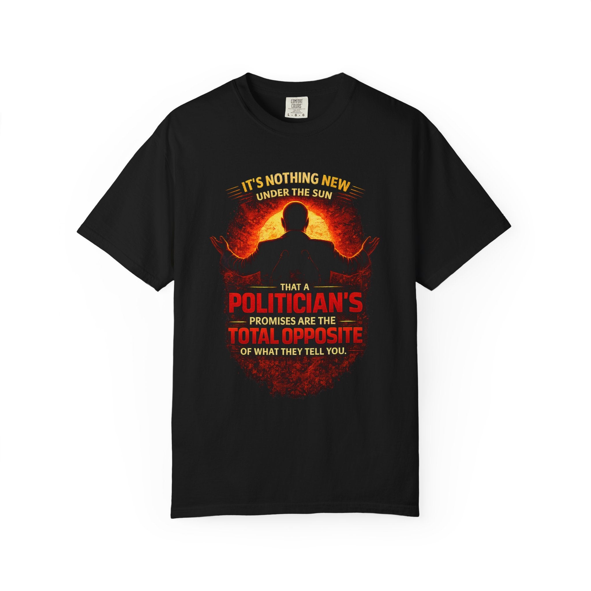 Political Quote T-Shirt — "A Politician's Promises Are the Total Opposite" Graphic Tee