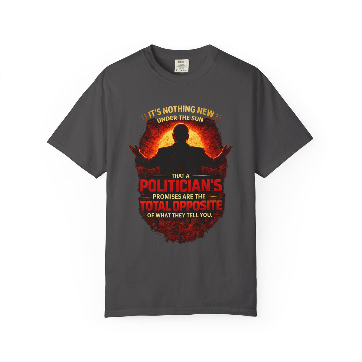 Political Quote T-Shirt — "A Politician's Promises Are the Total Opposite" Graphic Tee