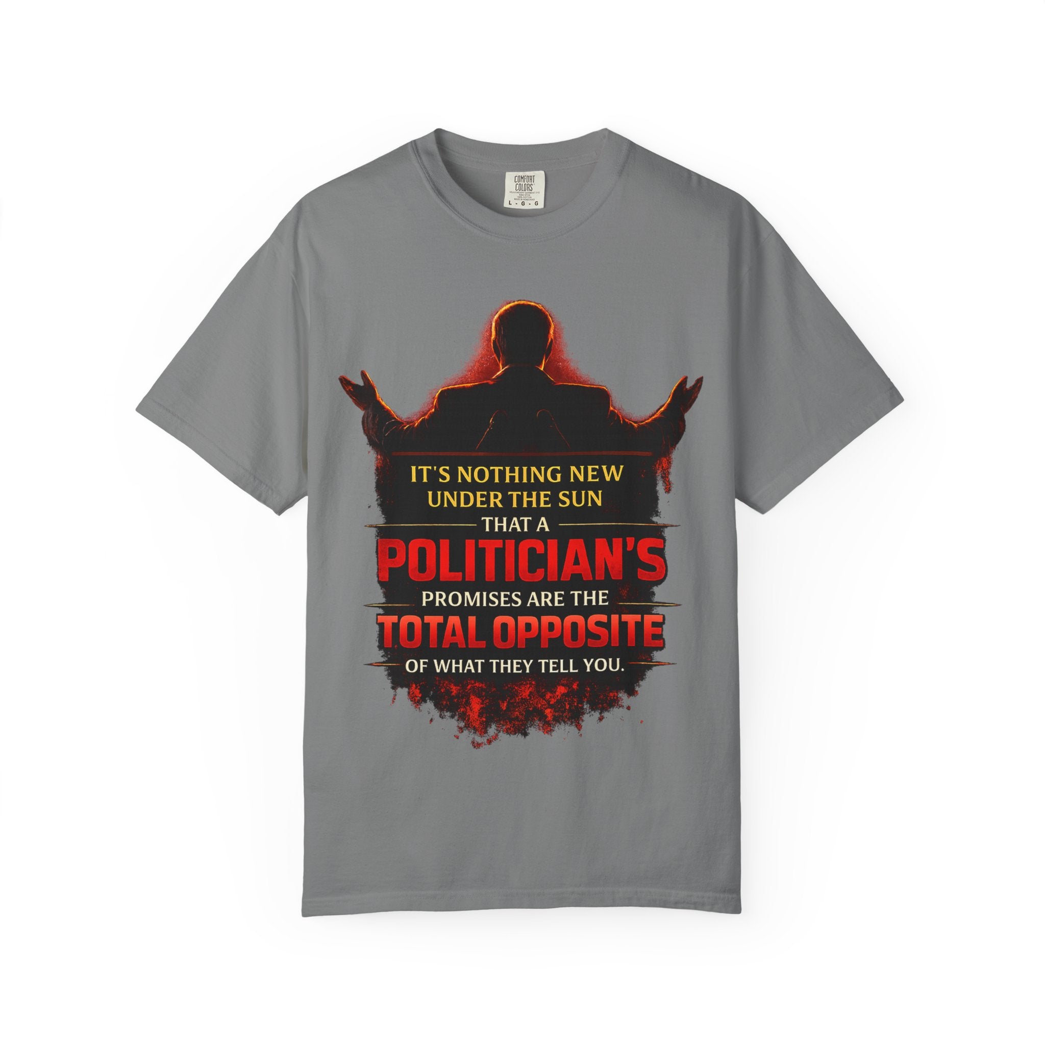 Political Quote T-Shirt — "A Politician's Promises Are the Total Opposite" Graphic Tee